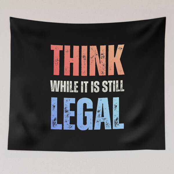 Item preview, Think While It Is Still Legal – Funny Sarcastic Quote designed and sold by JesterKrewArt.
