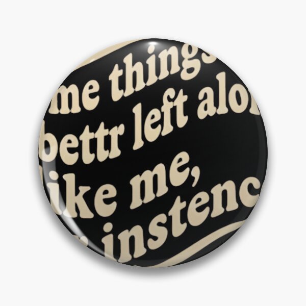 Item preview, Some Things Are Better Left Alone Like Me For Instance designed and sold by badrobcheb1.