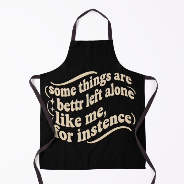 Item preview, Some Things Are Better Left Alone Like Me For Instance designed and sold by badrobcheb1.