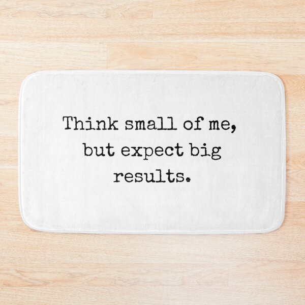 Item preview, Strong message - Think small of me, but expect big results designed and sold by BoldTalk.