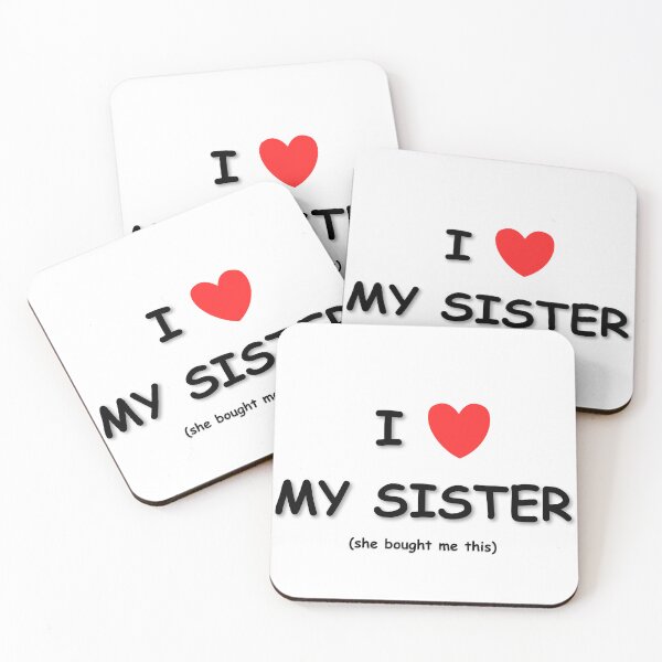 Item preview, I LOVE MY SISTER (she bought me this) designed and sold by JuicyUS.