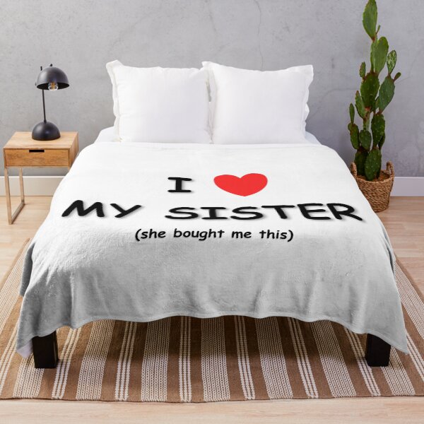 Item preview, I LOVE MY SISTER (she bought me this) designed and sold by JuicyUS.