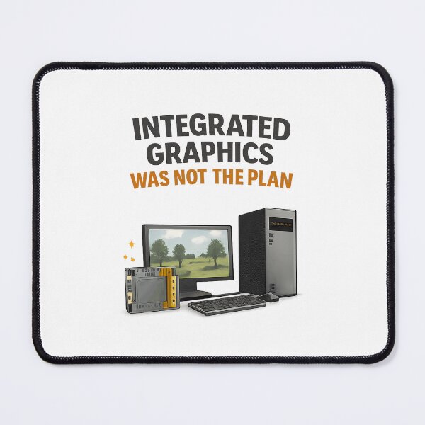 Item preview, Integrated Graphics Was Not Part of the Plan - GPU Price Meme designed and sold by TyxShop.