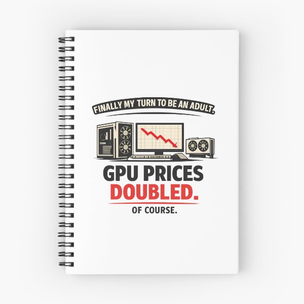 Item preview, Finally My Turn to be an Adult, GPU Prices Doubled - GPU Price Meme designed and sold by TyxShop.