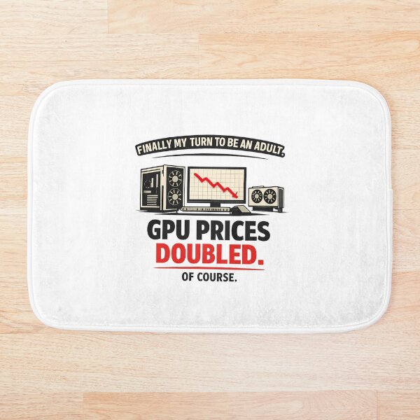 Item preview, Finally My Turn to be an Adult, GPU Prices Doubled - GPU Price Meme designed and sold by TyxShop.