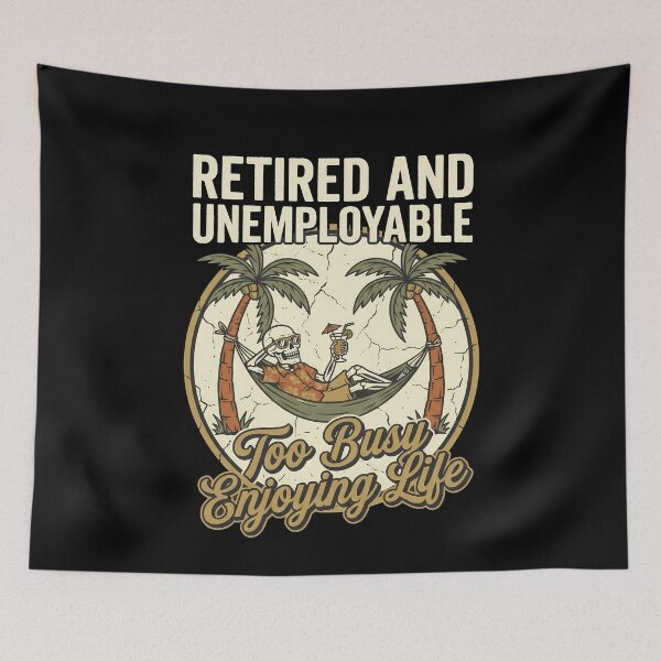Item preview, Retired Unemployable Skeleton Too Busy Enjoying Life designed and sold by k3rstman1.