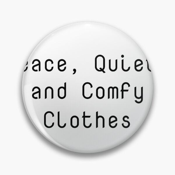 Item preview, Peace, Quiet, and Comfy Clothes designed and sold by Ninjacatoff.
