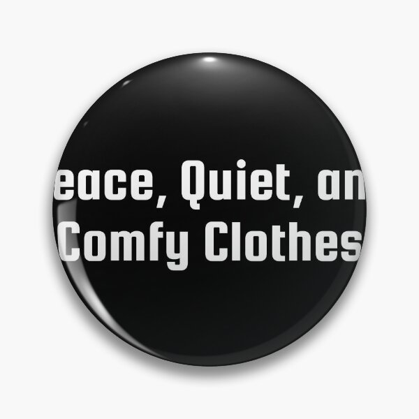 Item preview, Peace, Quiet, and Comfy Clothes designed and sold by Ninjacatoff.