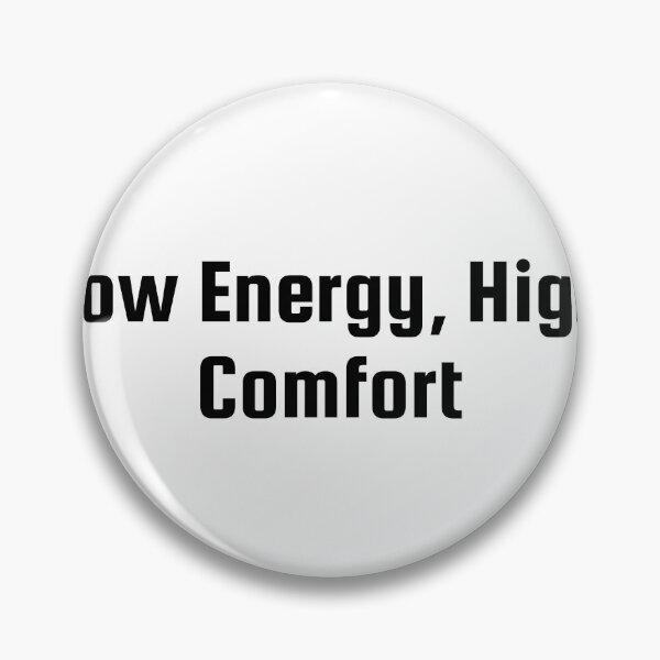 Item preview, Low Energy, High Comfort designed and sold by Ninjacatoff.