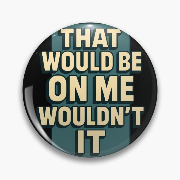 Item preview, That Would Be On Me Wouldn’t It designed and sold by TeeTimeTreasure.