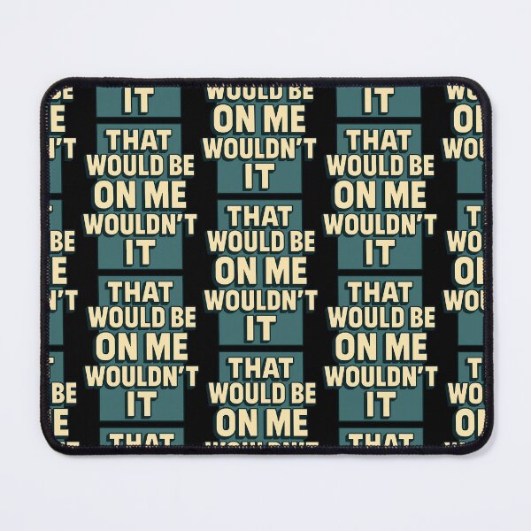 Item preview, That Would Be On Me Wouldn’t It designed and sold by TeeTimeTreasure.