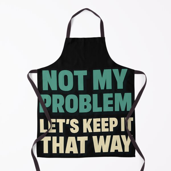 Item preview, Not My Problem Lets Keep It That Way designed and sold by TeeTimeTreasure.