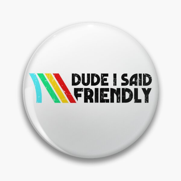 Item preview, Dude I Said Friendly designed and sold by hungphambamuoi.