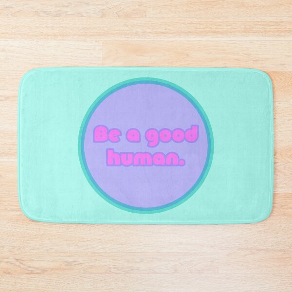 Item preview, Be A Good Human - Bubblegum designed and sold by sillyjess.