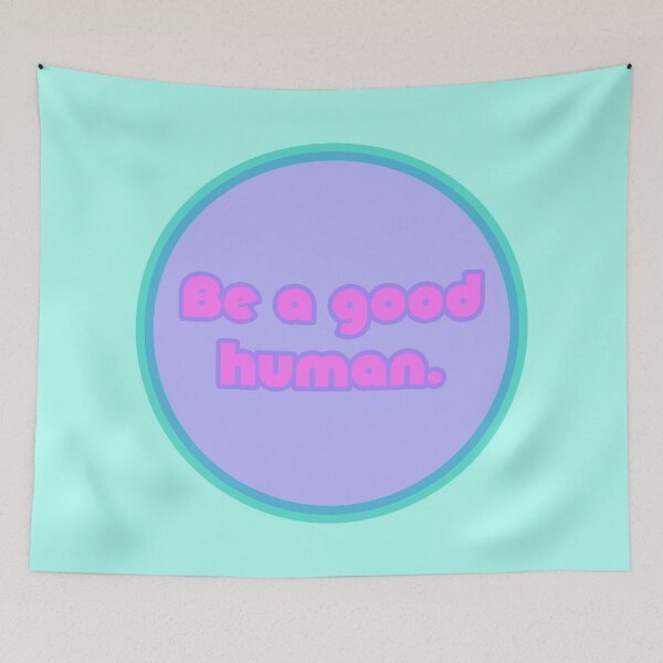 Item preview, Be A Good Human - Bubblegum designed and sold by sillyjess.