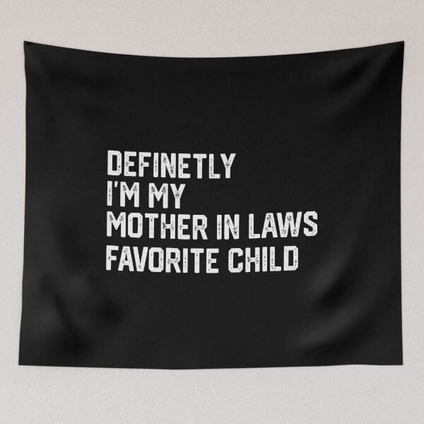 Item preview, Definetly I'M My Mother In Laws Favorite Child designed and sold by elihletoriong.