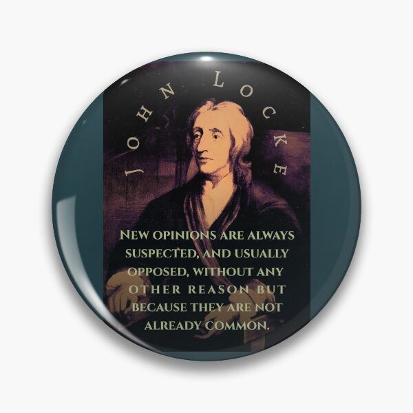Item preview, John Locke quote: New opinions are always suspected, and usually opposed, without any other reason but because they are not already common. designed and sold by artbleed.