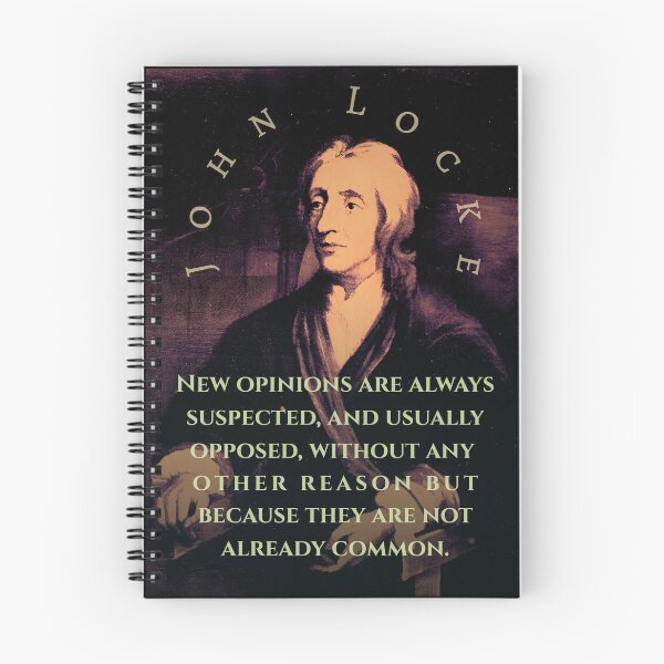 Item preview, John Locke quote: New opinions are always suspected, and usually opposed, without any other reason but because they are not already common. designed and sold by artbleed.