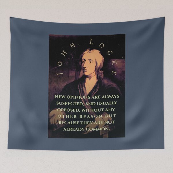 Item preview, John Locke quote: New opinions are always suspected, and usually opposed, without any other reason but because they are not already common. designed and sold by artbleed.