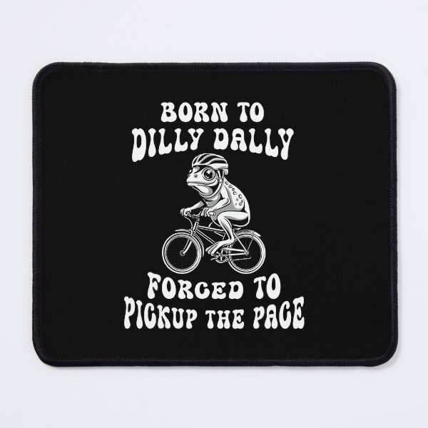 Item preview, Born To Dilly Dally Forced To Pick Up Pace Biker Frog Lover designed and sold by yeltonugmaru.
