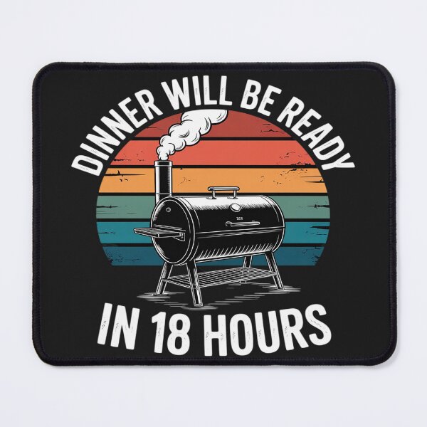 Item preview, Dinner Will Be Ready In 18 Hours Funny Smoking Meat Smoker designed and sold by LegendsArt75.