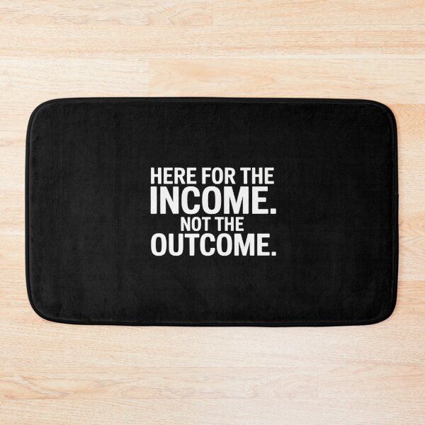 Item preview, Here For The Income. Not The Outcome designed and sold by ProudForFunny.