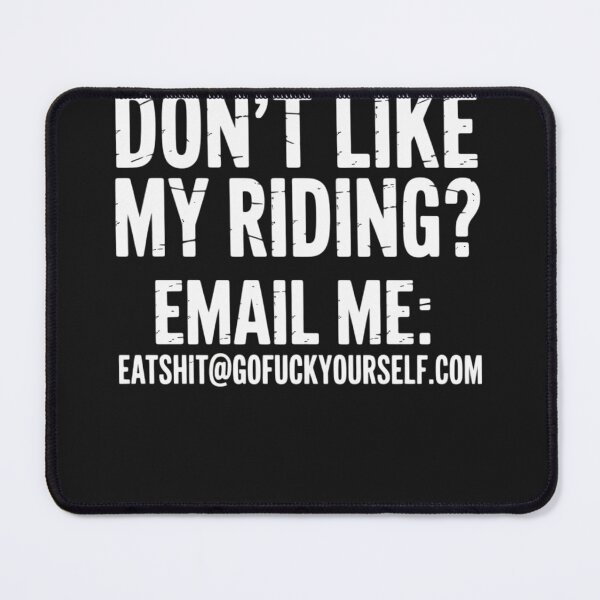 Item preview, Dont Like My Riding Email Me Eashit@gofuckyourself.com Biker designed and sold by LegendsArt75.
