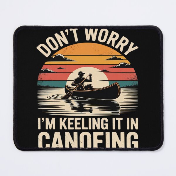 Item preview, Don't Worry I'm Keeling It In Canoeing Kayak Canoe designed and sold by LegendsArt75.