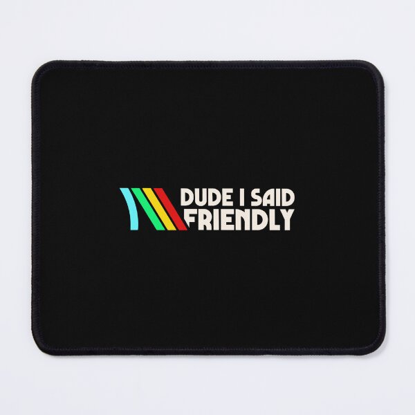 Item preview, ARC Raiders Dude I Said Friendly Quotes designed and sold by JaidaBruen.