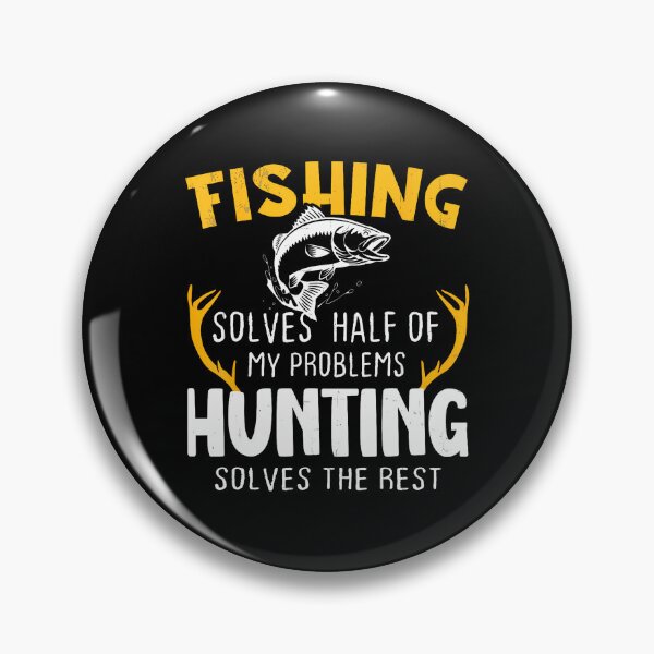 Item preview, Fishing Solves Half My Problems Hunting Solves The Rest    	 designed and sold by chaybduparek.
