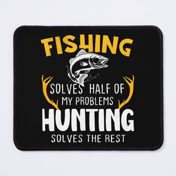 Item preview, Fishing Solves Half My Problems Hunting Solves The Rest designed and sold by chaybduparek.