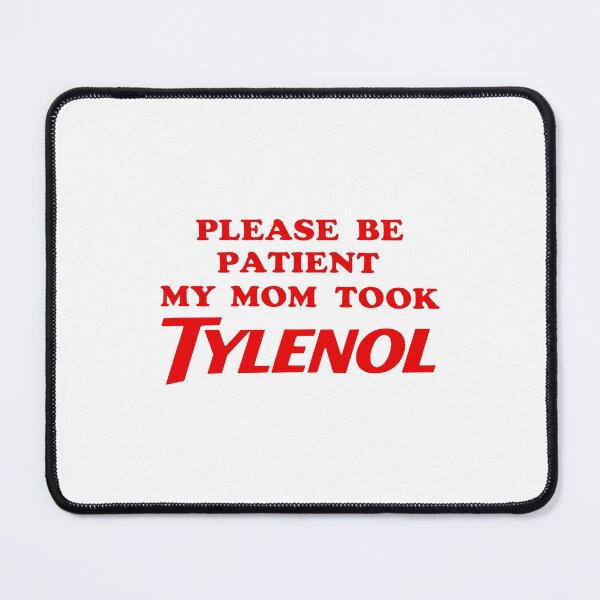Item preview, Please Be Patient My Mom Took Tylenol - Please Be Patient Shirt, Tylenol, Anti Trump designed and sold by ROBIRONOARTS.