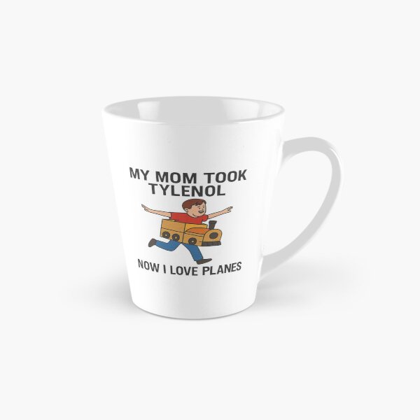 Item preview, Funny Meme My Mom Took Tylenol Now I Love Planes designed and sold by JaidaBruen.