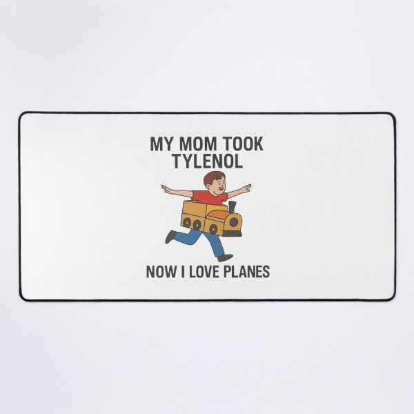 Item preview, Funny Meme My Mom Took Tylenol Now I Love Planes designed and sold by JaidaBruen.