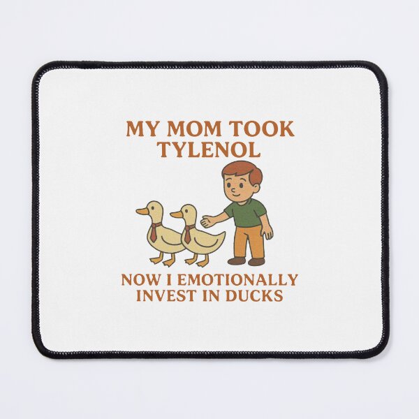 Item preview, Funny My Mom Took Tylenol Now I Emotionally Invest In Ducks Meme designed and sold by JaidaBruen.