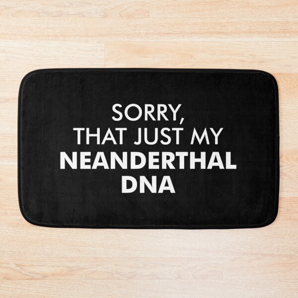 Item preview, Sorry, That Just My Neanderthal DNA - Funny Neanderthal Genes designed and sold by kaneishiayuvi.