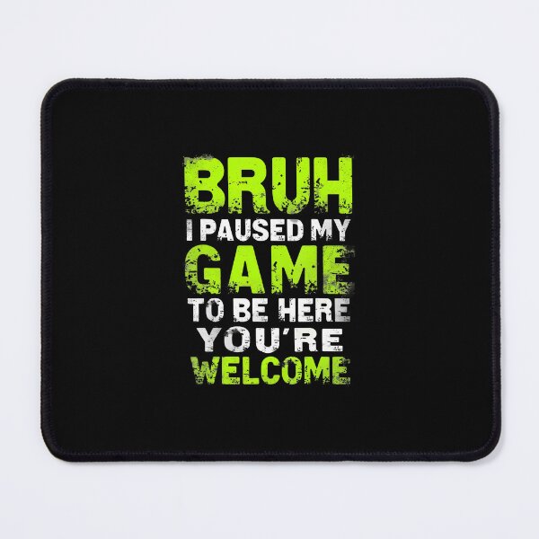 Item preview, Bruh I Paused My Game To Be Here Gaming Gamer Video Game Boy designed and sold by scottsurswab.