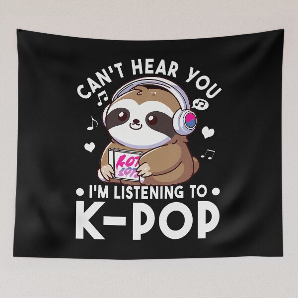 Item preview, Can't Hear You I'M Listening To Kpop Sloth K-Pop Merchandise designed and sold by oglesum.