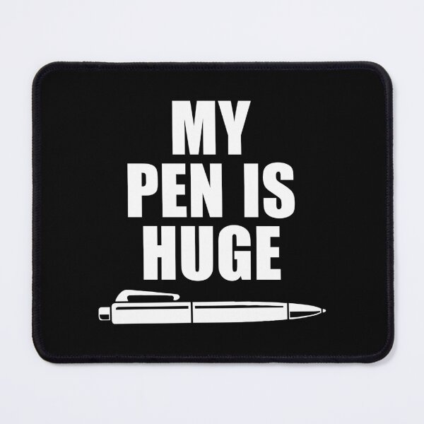 Item preview, My Pen Is Huge - Funny Adult Humor designed and sold by kaneishiayuvi.