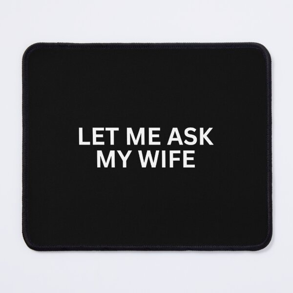 Item preview, Let Me Ask My Wife She Said No Funny Saying  designed and sold by AnitaBice.