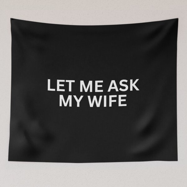 Item preview, Let Me Ask My Wife She Said No Funny Saying  designed and sold by AnitaBice.