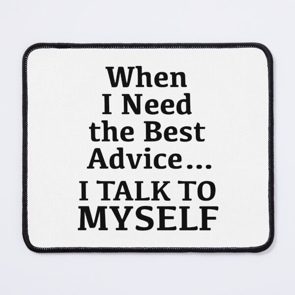 Item preview, Saying: When I need the best advice... I talk to myself designed and sold by CHASAcreative.