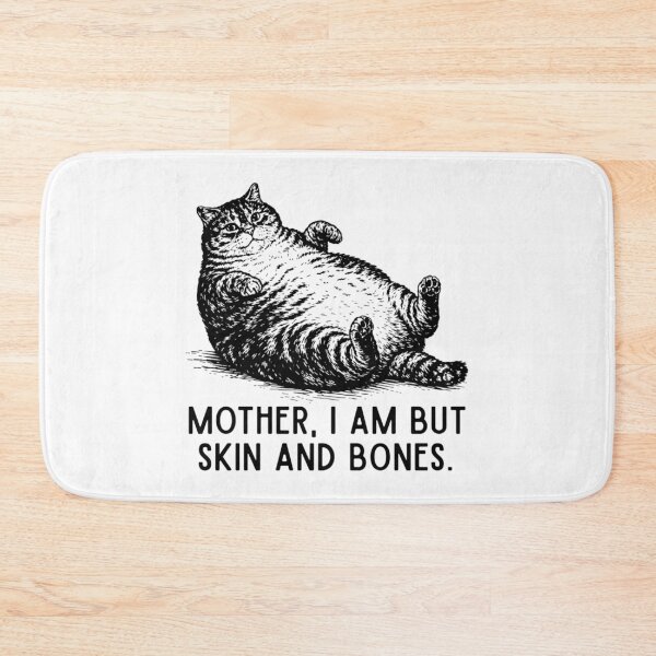 Item preview, Mother, I Am But Skin and Bones Funny Cat designed and sold by AnitaBice.