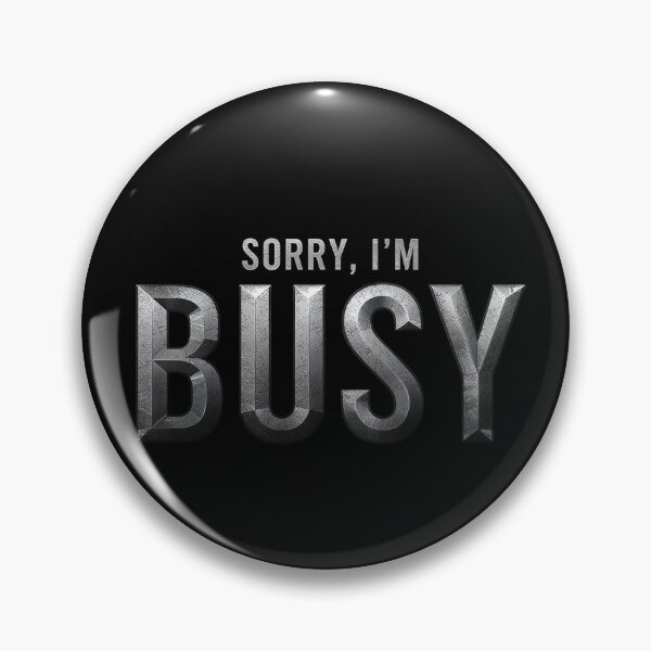 Item preview, Sorry, I’m Busy – Bold Modern Statement with Industrial Attitude designed and sold by PixelVibe782.