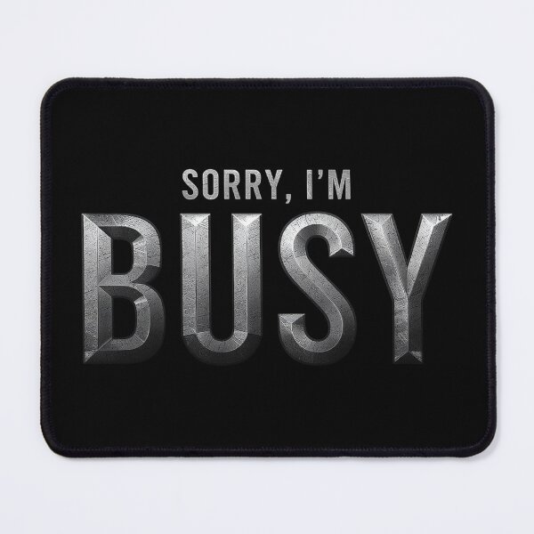 Item preview, Sorry, I’m Busy – Bold Modern Statement with Industrial Attitude designed and sold by PixelVibe782.