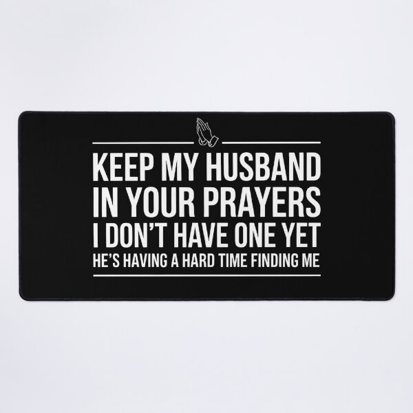 Item preview, Keep My Husband in Your Prayers - I Don't Have One Yet designed and sold by PROPera-design.