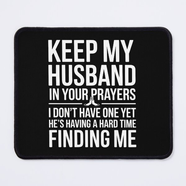 Item preview, Keep My Husband in Your Prayers - I Don't Have One Yet designed and sold by PROPera-design.