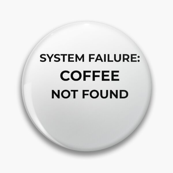 Item preview, System Failure: Coffee Not Found | Office Humor Design designed and sold by Bureaucracy Humor.