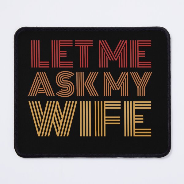 Item preview, Let me ask my wife, funny designed and sold by ASHTEEZ.