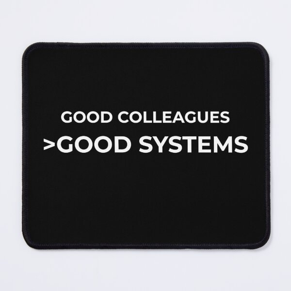 Item preview, Good Colleagues > Good Systems | Bureaucracy Humor designed and sold by Bureaucracy Humor.